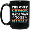 The Only Choice Made Was To Be Myself, LGBT Pride's Day Black Mug