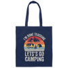 Let's Go Camping, Teacher Vintage, Retro I Am Done Teaching Students Canvas Tote Bag