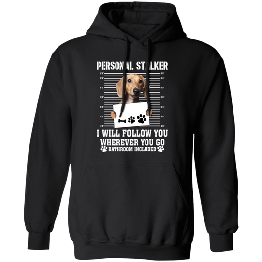 I Will Follow You, Wherever You Go, Personal Stalker, Stalk-dog, Bathroom Pullover Hoodie