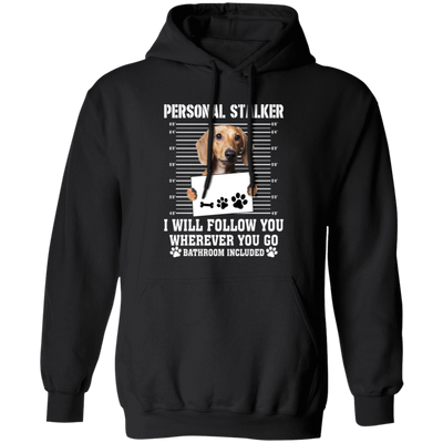 I Will Follow You, Wherever You Go, Personal Stalker, Stalk-dog, Bathroom Pullover Hoodie