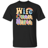 Wife Mom Nurse, Groovy Nurse, Groovy Mommy, Mother's Day Unisex T-Shirt