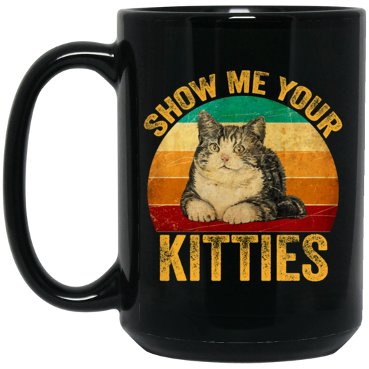 Cat Lover, Show Me Your Kitties, Cat Saying, Retro Cat, Cat Baby Love Black Mug