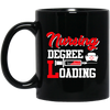 Nursing Degree Loading, Funny Unique Student, Nurse Lover Gift Black Mug