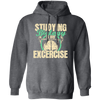 Biology Laboratory, Natural Scientist, Studying Biologist Is My Exercise Pullover Hoodie