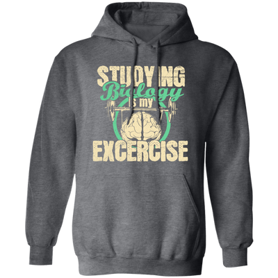 Biology Laboratory, Natural Scientist, Studying Biologist Is My Exercise Pullover Hoodie