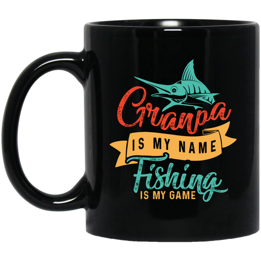 Grandpa Is My Name, Fishing Is My Game, Fishing Game Black Mug