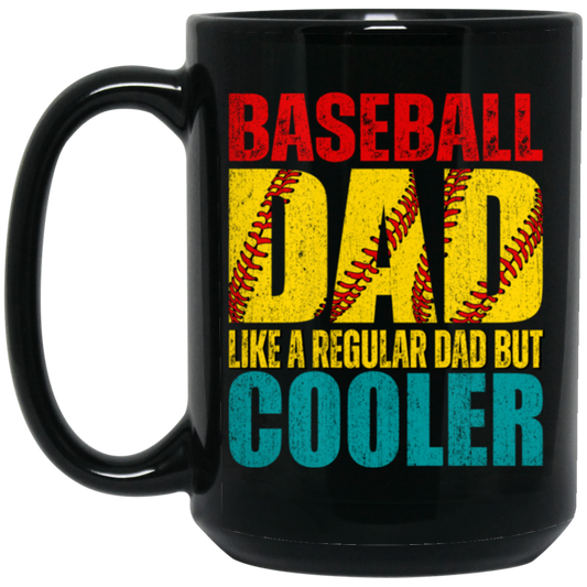 Baseball Dad, Like A Regular Dad But Cooler, Cool Dad Play Baseball Black Mug