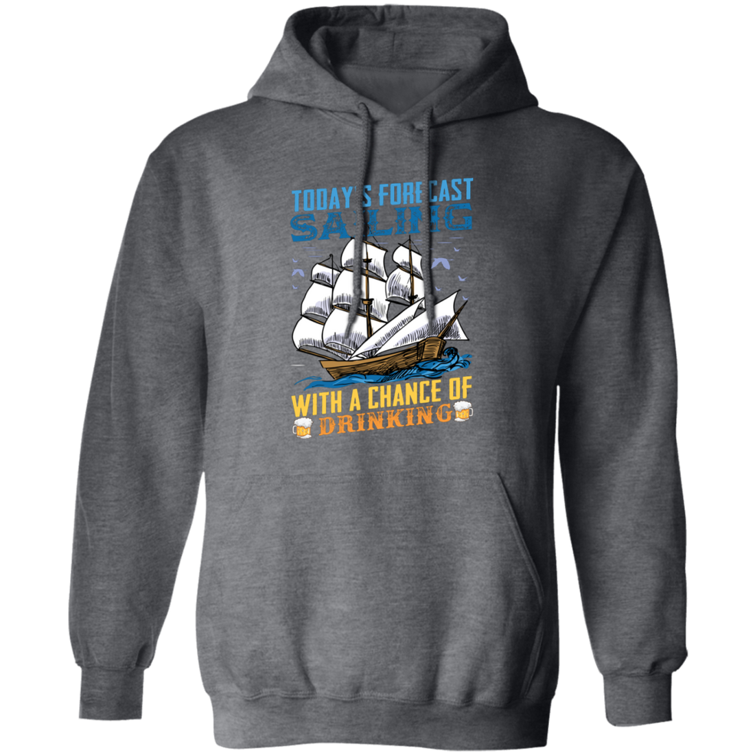 Today's Forecast Sailing With A Chance Of Drinking, Big Boat Pullover Hoodie