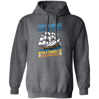 Today's Forecast Sailing With A Chance Of Drinking, Big Boat Pullover Hoodie