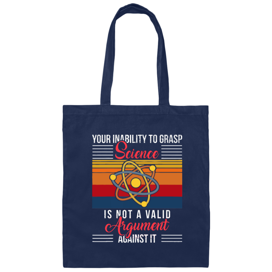 Science Lover, Your Inability To Grasp Science Is Not A Valid Argument Canvas Tote Bag