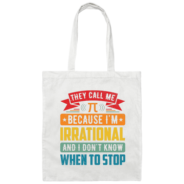 They Call Me Pi, Because I'm Irrational And I Don't Know When To Stop Canvas Tote Bag