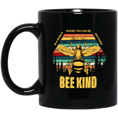 Be Kind, In A World Where You Can Be Anything, Bee Kind, Best To Kind Black Mug