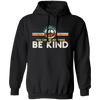 Kindness Peace, Hippie Retro, In A World, Where You Can Be Anything Pullover Hoodie