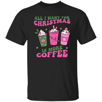 All I Want For Christmas Is More Coffee, Pink Christmas, Merry Christmas, Trendy Christmas Unisex T-Shirt