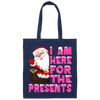 I Am Here For The Presents, Funny Santa Claus, Cute Santa, Merry Christmas, Trendy Chrismas Canvas Tote Bag