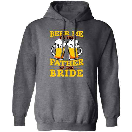 Happy Wedding, Beer Me, I Am Father Of The Bride, Love The Bride Pullover Hoodie