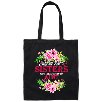 Best Sisters, Only The Best Sisters, Sisters Aunt Gift, Flower Lover Gift Canvas Tote Bag