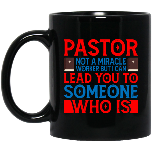 Pastor Not A Miracle Worker, But I Can Lead You To Someone Who Is Black Mug