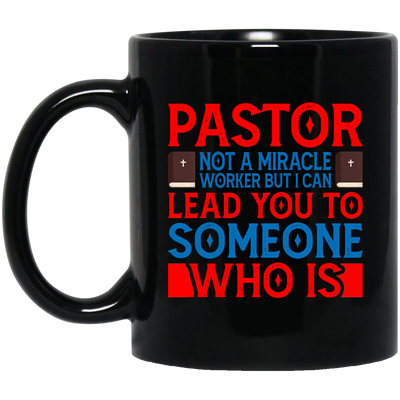 Pastor Not A Miracle Worker, But I Can Lead You To Someone Who Is Black Mug