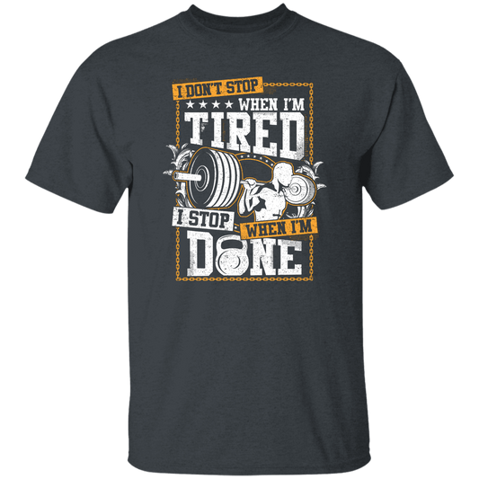 I Don't Stop When I'm Tired, I Stop When I'm Done, Do The Gym Unisex T-Shirt