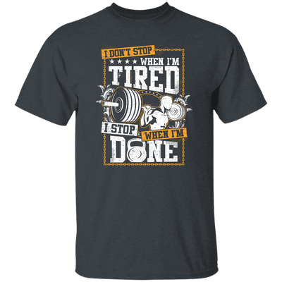 I Don't Stop When I'm Tired, I Stop When I'm Done, Do The Gym Unisex T-Shirt