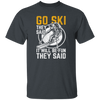 Funny Skiing, Snowboarding Design Quote, They Said It Will Be Fun, Love Ski Unisex T-Shirt