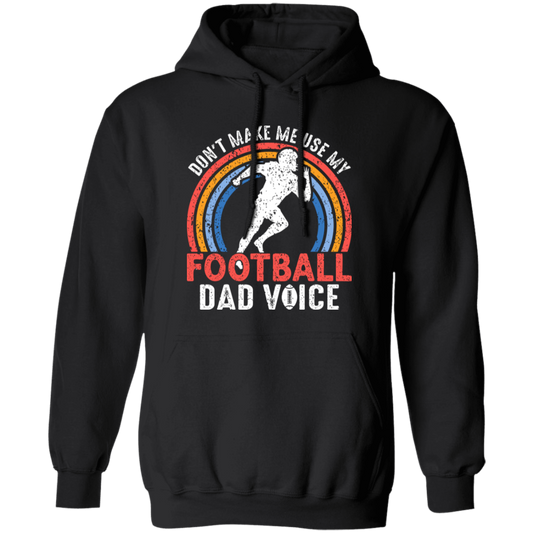 Don't Make Me Use My Football Dad Voice, Retro Football Pullover Hoodie