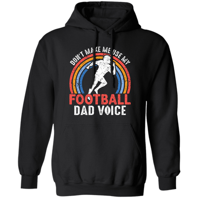 Don't Make Me Use My Football Dad Voice, Retro Football Pullover Hoodie