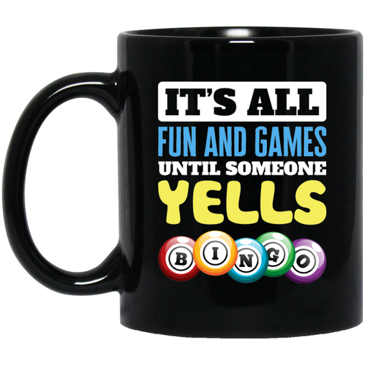 It's All Fun And Games, Until Someone Yells Bingo, Best Game Black Mug