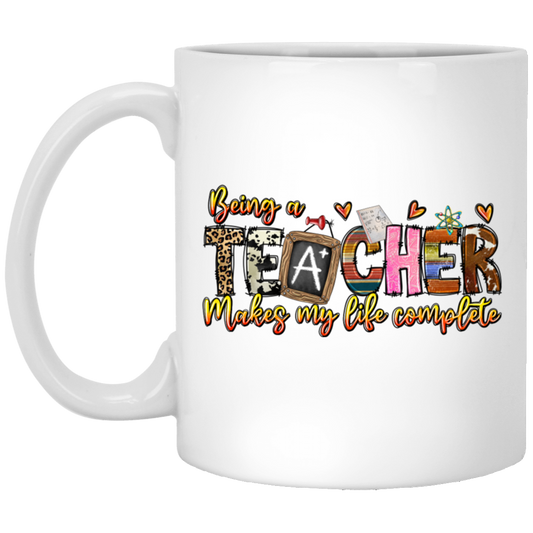 Being A Teacher Make My Life Complete, Love To Be A Teacher White Mug