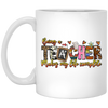 Being A Teacher Make My Life Complete, Love To Be A Teacher White Mug