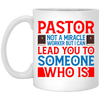 Pastor Not A Miracle Worker, But I Can Lead You To Someone Who Is White Mug