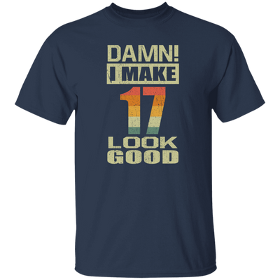 I Make 17 Look Good, Funny 17th Birthday Gift, Best Gift For 17th Birthday Unisex T-Shirt