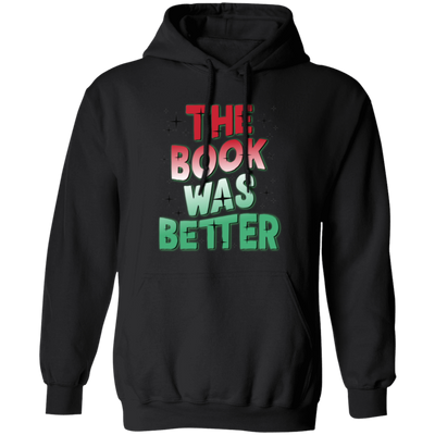 The Book Was Better, Love Books, Books Lover, Best Book Pullover Hoodie