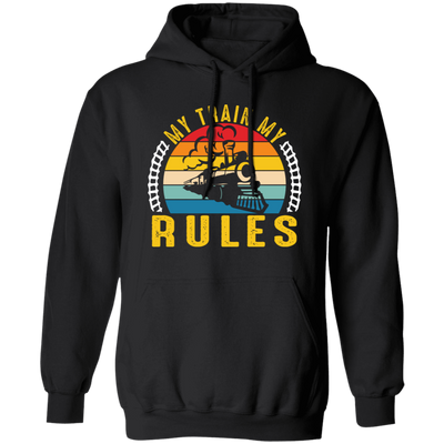 My Train, My Rules, Retro Train, Retro Rules, Train Silhouette Pullover Hoodie