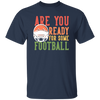 Are You Ready For Some Football, Retro Gift For Football Fan Unisex T-Shirt