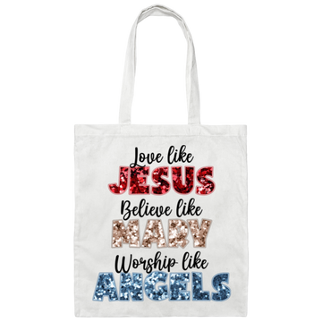 Love Like Jesus, Believe Like Mary, Worship Like Angels Canvas Tote Bag