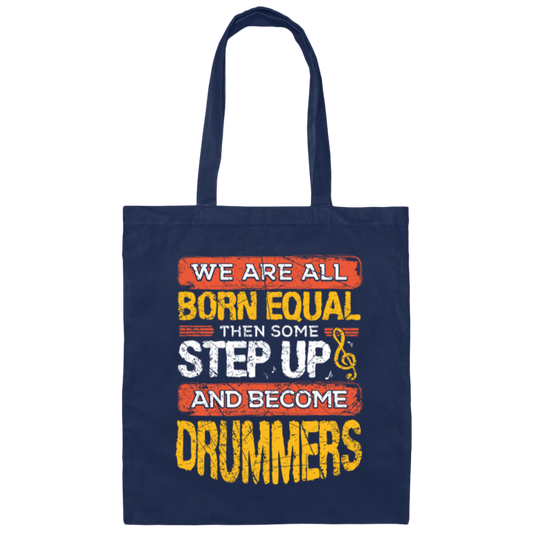 Born Equal, Then Some Step Up, And Become Drummers Gift Canvas Tote Bag