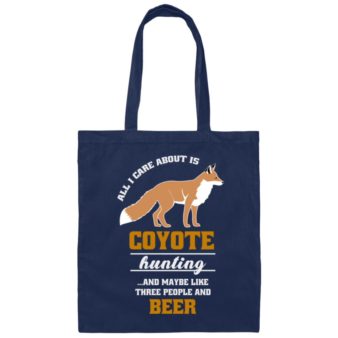 Coyote Hunting, All About I Care Is Coyote Hunting Canvas Tote Bag