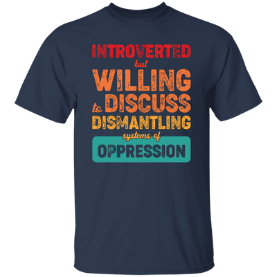 Introverted But Willing To Discuss Dismantling Systems Of Oppression Unisex T-Shirt