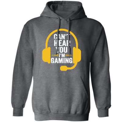 Can't Hear You, I'm Gaming, Funny Video Game, Video Game Player Pullover Hoodie