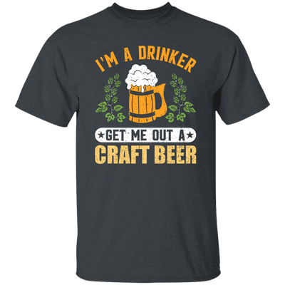 I'm A Drinker, Get Me Out A Craft Beer, Craft Beer Retro Unisex T-Shirt