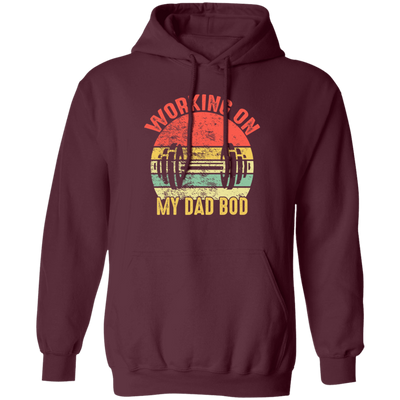 Funny Gym Fitness Workout, Working on My Dad Bod Pullover Hoodie