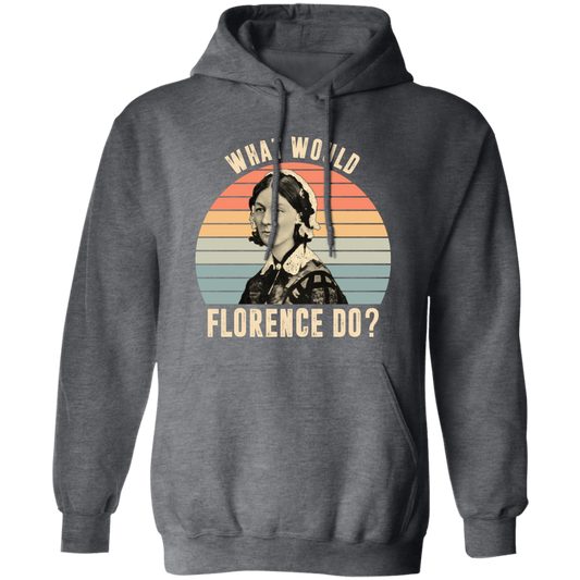 What Would Florence Do, Retro Florence, Florence Nurse Pullover Hoodie