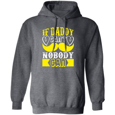 Best Dad Ever, If Daddy Can't, Nobody Can, Father's Day Pullover Hoodie