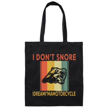 Funny Motorcycle Saying, I Don_t Snore, I Dream I Am A Motorcycle Canvas Tote Bag