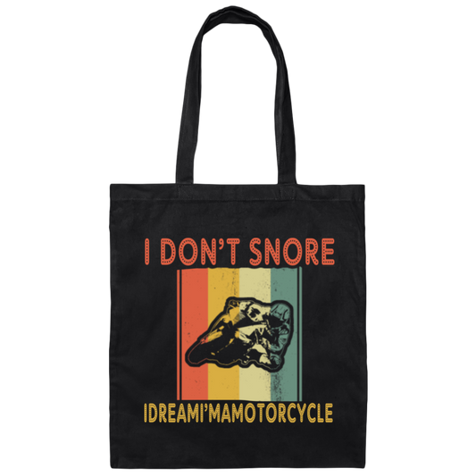 Funny Motorcycle Saying, I Don_t Snore, I Dream I Am A Motorcycle Canvas Tote Bag