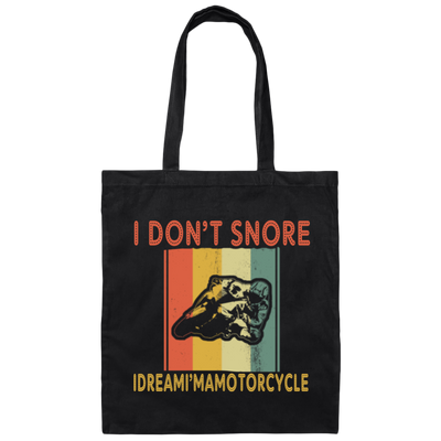 Funny Motorcycle Saying, I Don_t Snore, I Dream I Am A Motorcycle Canvas Tote Bag