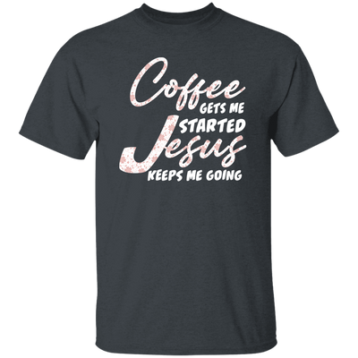 Coffee Gets Me Started, Jesus Keeps Me Going, Pastor Lover Unisex T-Shirt