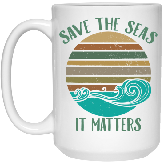Environmentalist Ocean Awareness, Save The Seas, It Matters, Our Seas White Mug